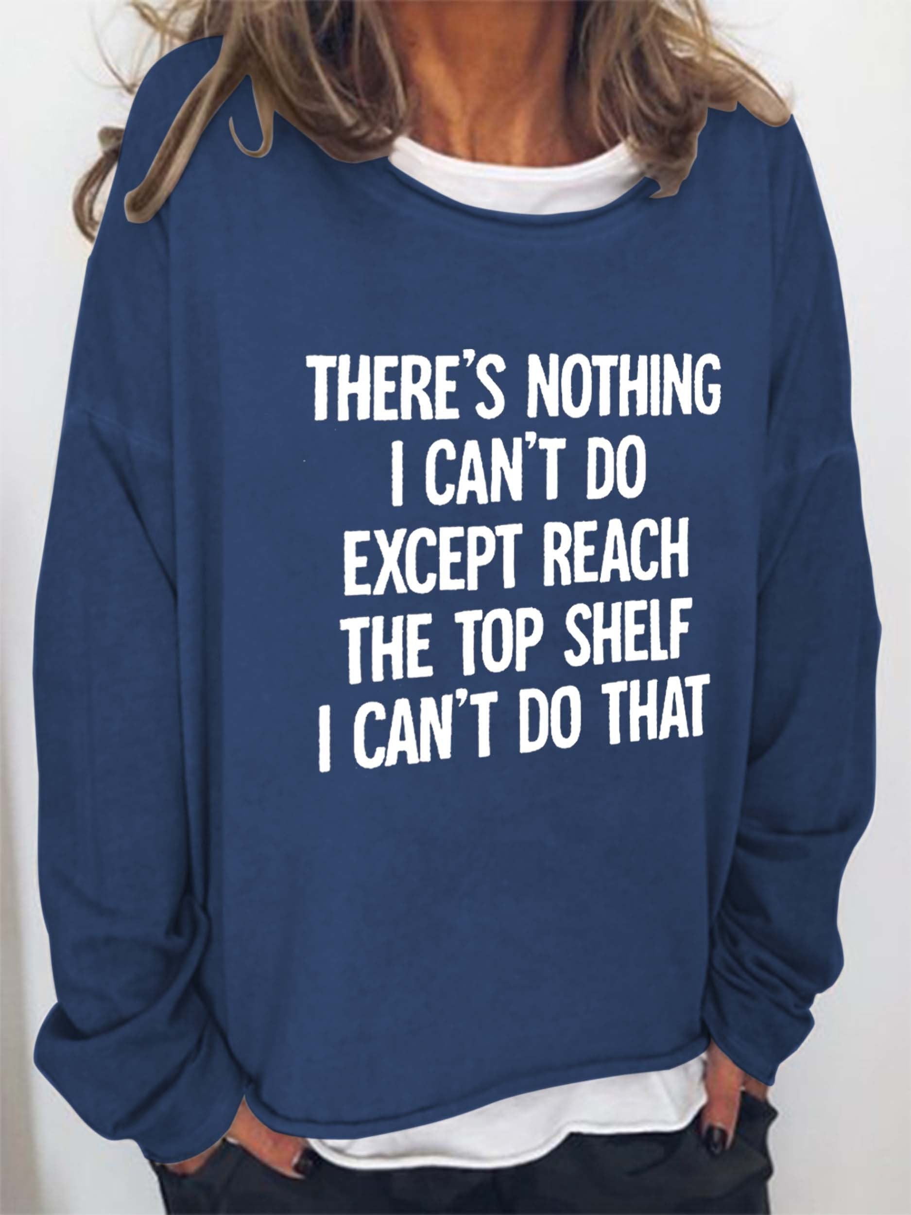 Women There Is Nothing I Can’T Do Except Reach The Top Shelf Long Sleeve Top