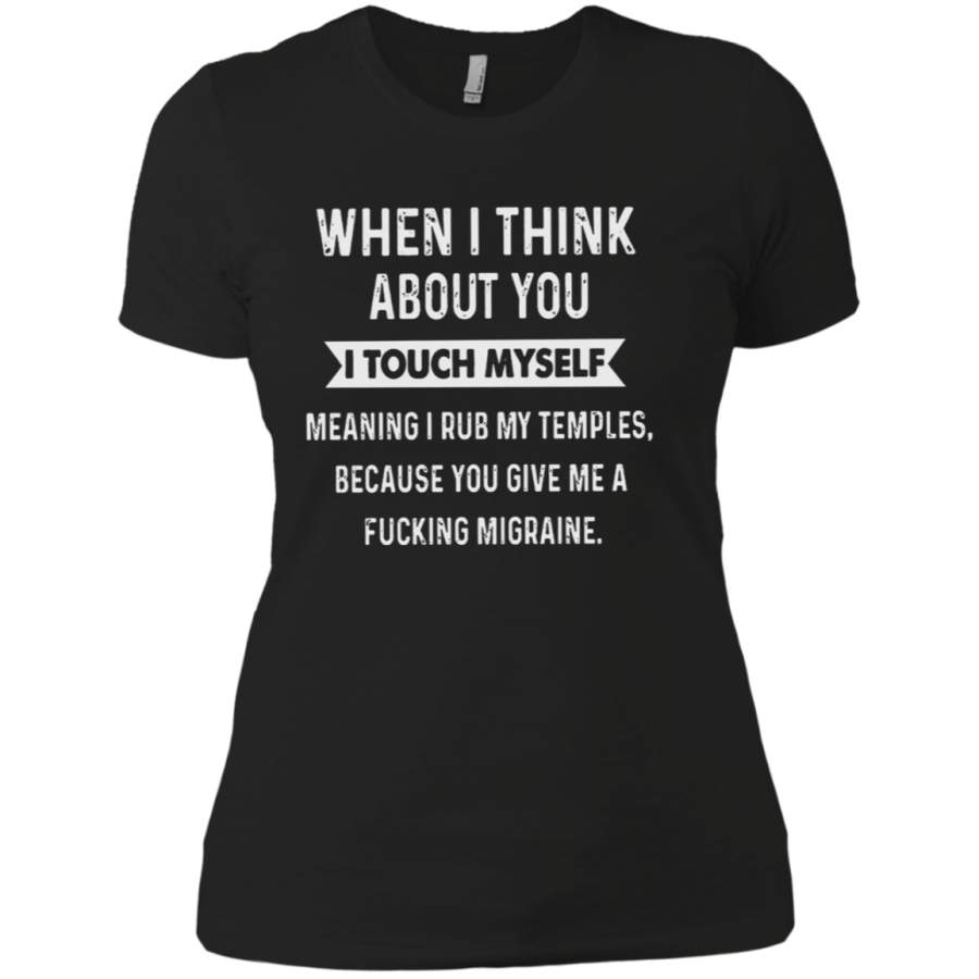 When i think about you i touch myself meaning i rub my temples Ladies’ T-Shirt