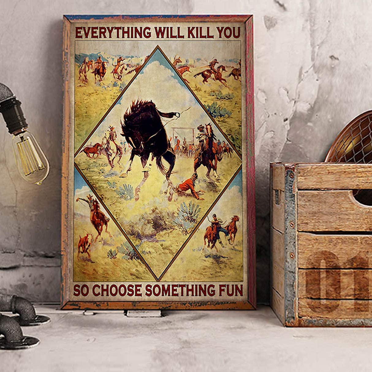 Vintage Cowboy Rodeo Everything Will Kill You So Choose Something Fun Poster Art Print      Home Decor Gift For Men Women Family Friend On Birthday Xmas