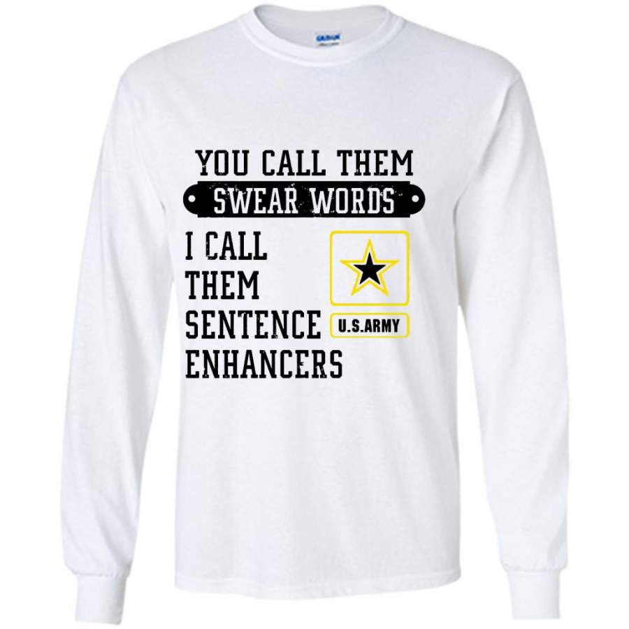 You Call Them Swear Words I Call Them Sentence Enhancers US Army (w) – Gildan Long Sleeve Shirt