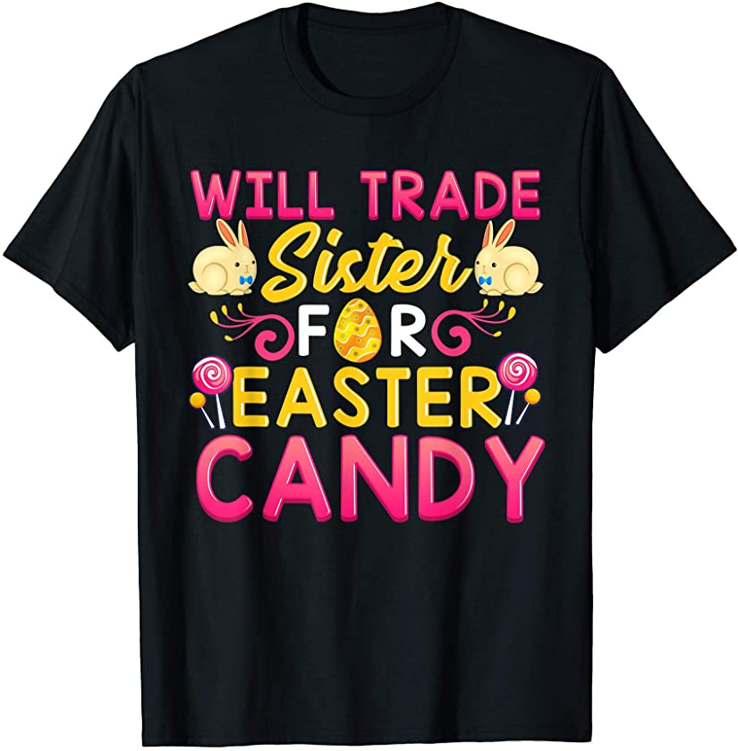 Will Trade Sister For Easter Candy kids Gift Spring Bunny T-Shirt