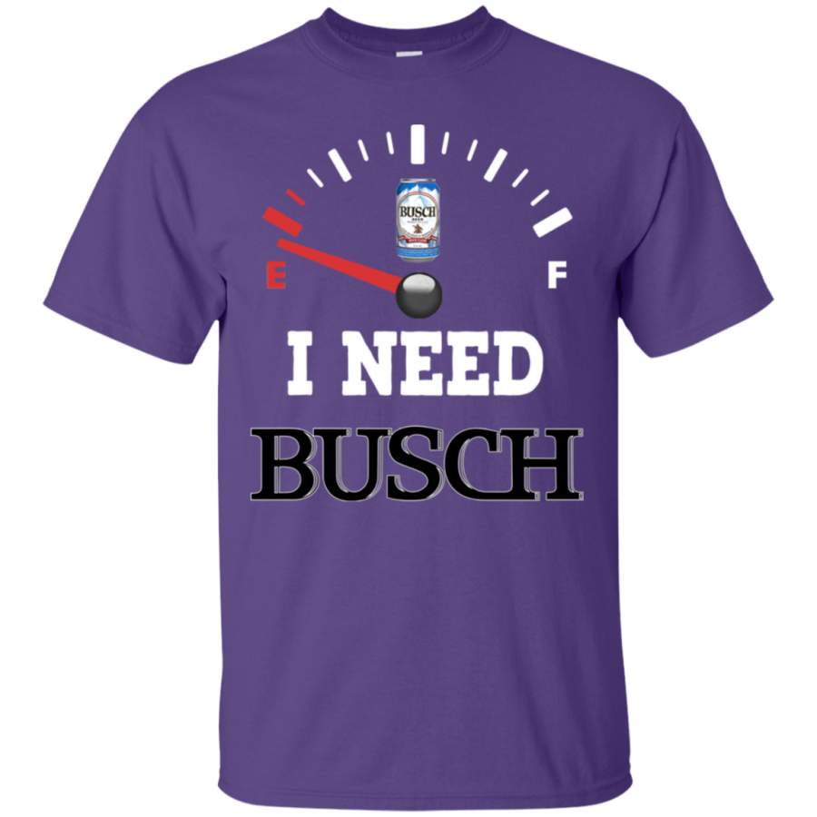 AGR All I Need Is Busch Beer Brand Funny T-Shirt