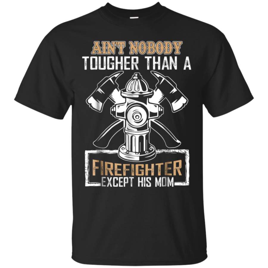 AGR Aint Nobody Tougher Than A Firefighter Except His Mom Shirt