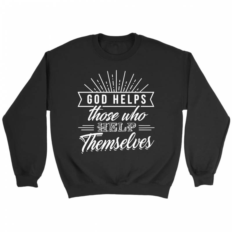 God helps those who help themselves sweatshirt | Faith sweatshirt