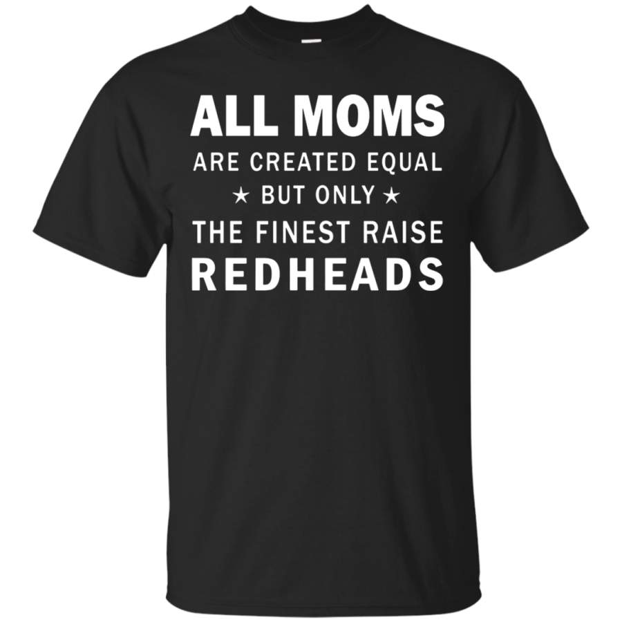 AGR All Moms are created equal but only the finest raise Redheads shirt Cotton t shirt