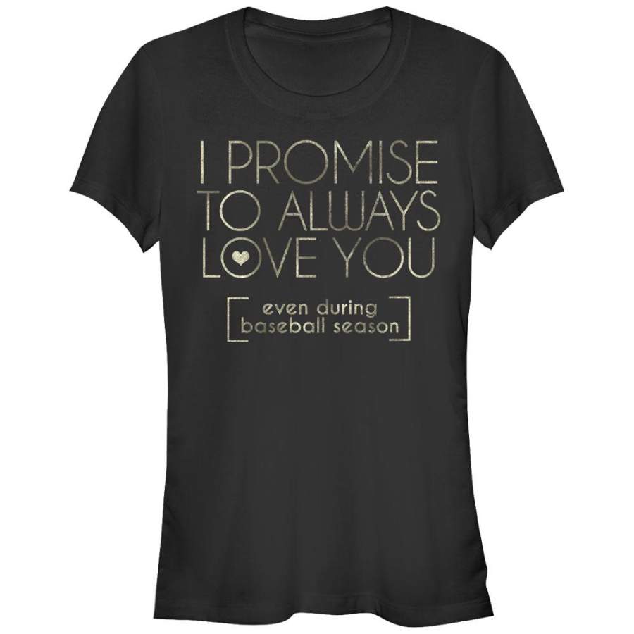 CHIN UP Junior’s I Promise to Love You During Baseball Season  T Shirt Black