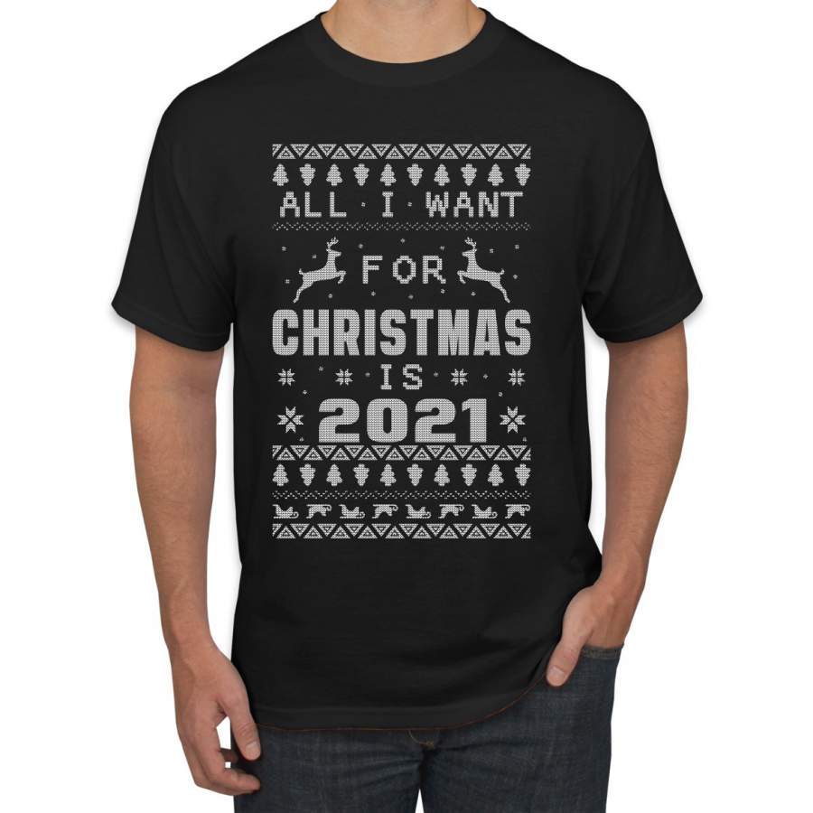 All I Want for Christmas is 2021 Ugly Christmas Sweater Men’s Graphic T-Shirt