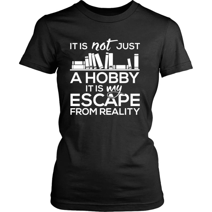 It Is Not Just A Hobby It Is My Escape From Reality Shirt