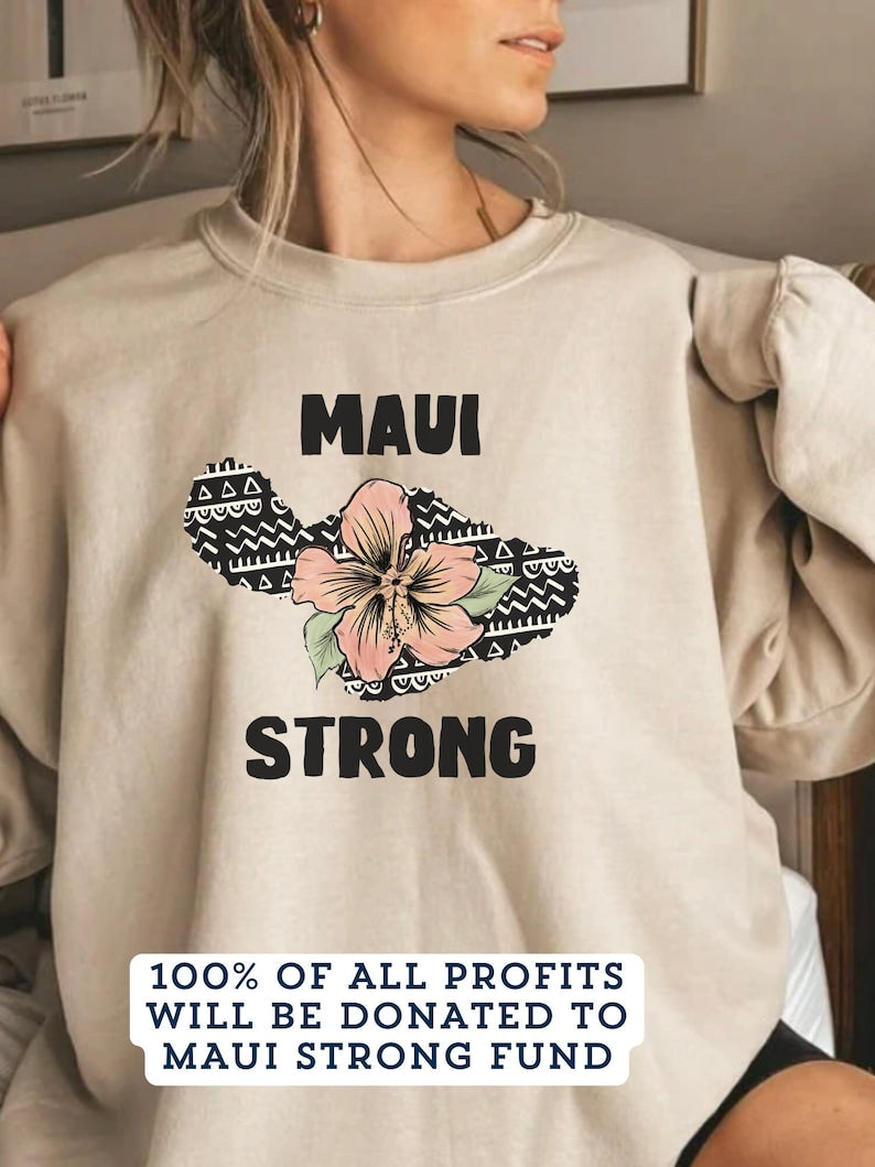 Maui Strong Sweatshirt Maui Wildfire Relief All Profits Will Be Donated Support For Hawaii Fire Victims Hawaii Fires Lahaina Fires Charity Sws1893