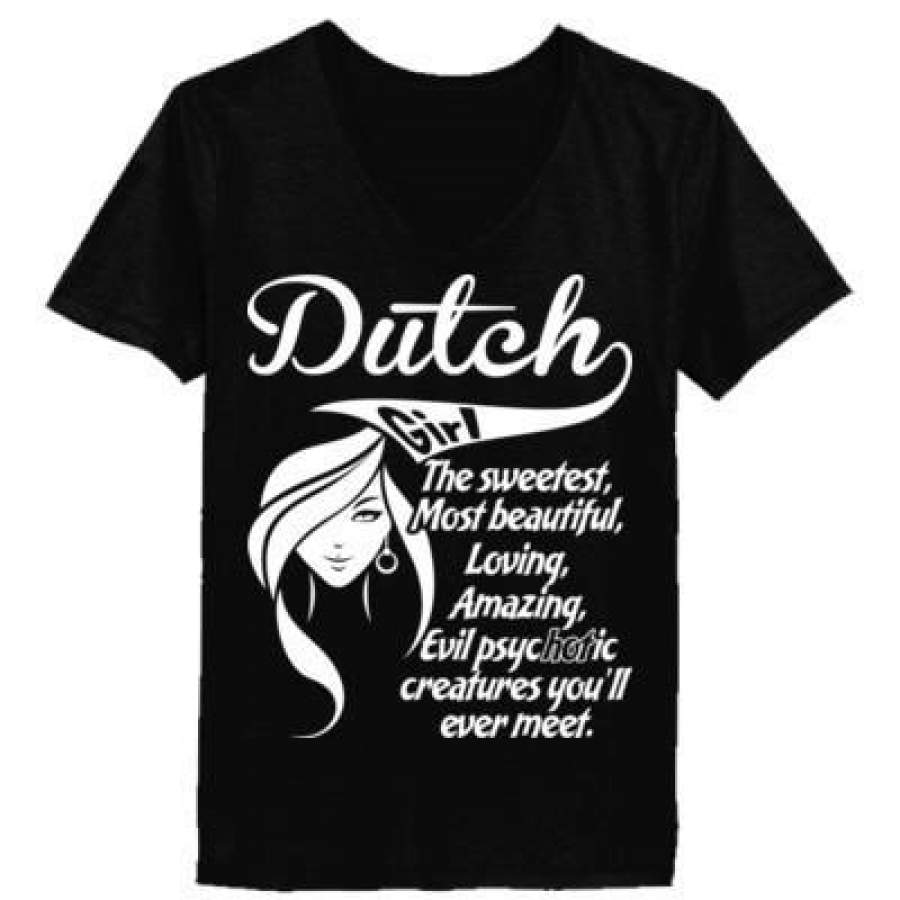 AGR Dutch Girl The Sweetest Most Beautiful Loving Amazing Evil Psychotic Creatures You Will Ever Meet – Ladies’ V-Neck T-Shirt