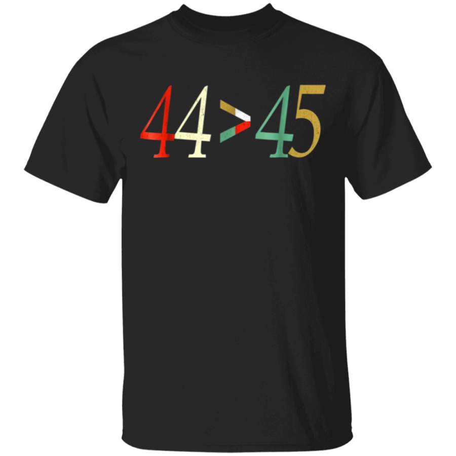 44 vs 45, The 44th President is Greater Than The 45th – Shirt