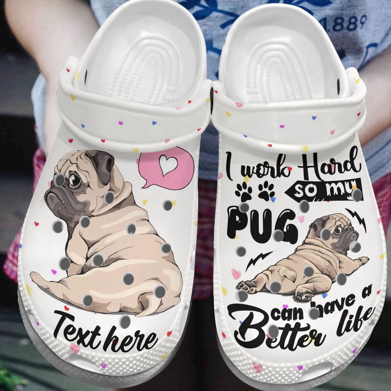 Pug Personalized Clog, Custom Name, Text, Color, Number Fashion Style For Women, Men, Kid, Print 3D I Work Hard So My Pug Can Have A Better Life