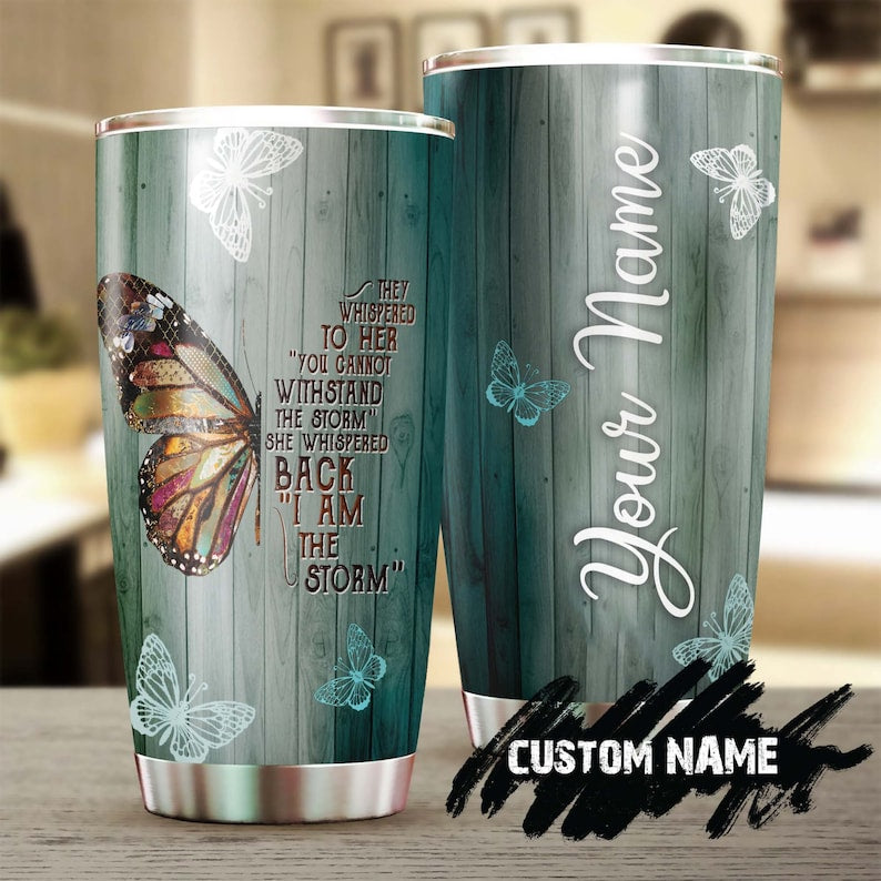 I Am The Storm Personalized Butterfly Tumbler-Unique Tumbler-Birthday Gift Christmas Gift For Butterfly Lover For Her