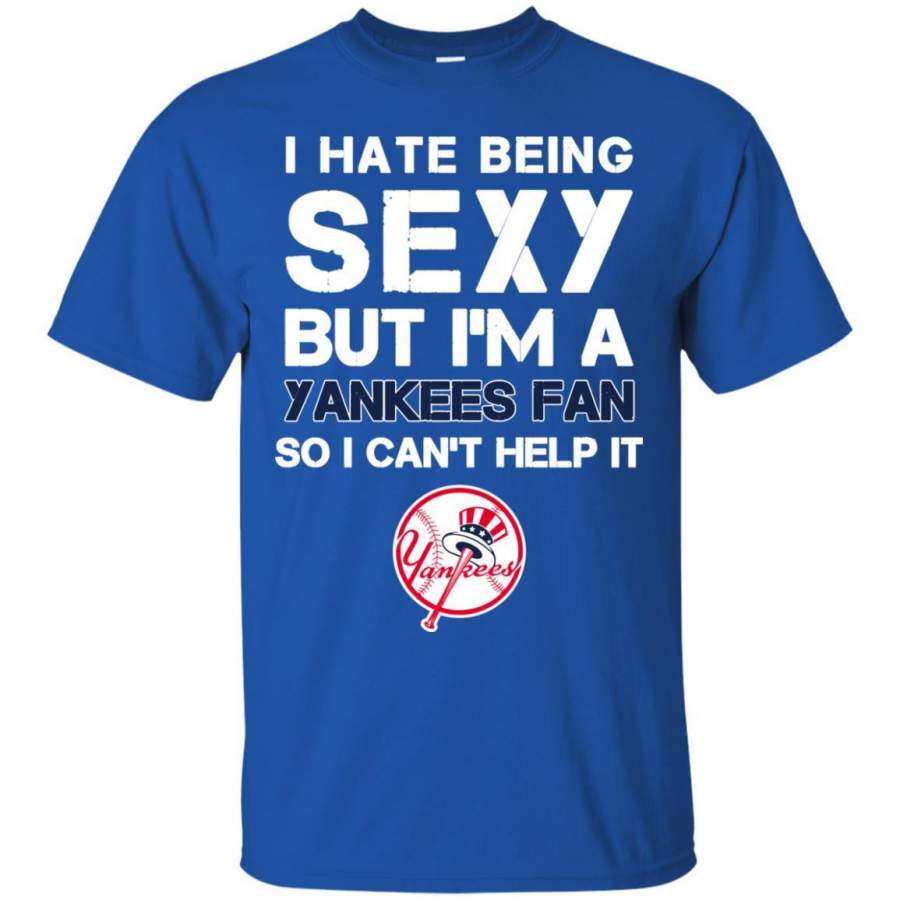 I Hate Being Sexy But I’m Fan So I Can’t Help It New York Yankees Royal T Shirts