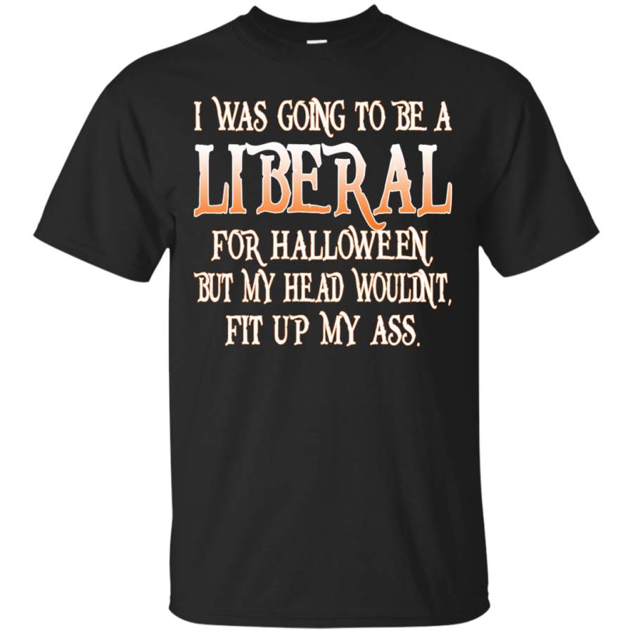 I Was Going To Be A Liberal For Halloween Shirt, Hoodie, Tank