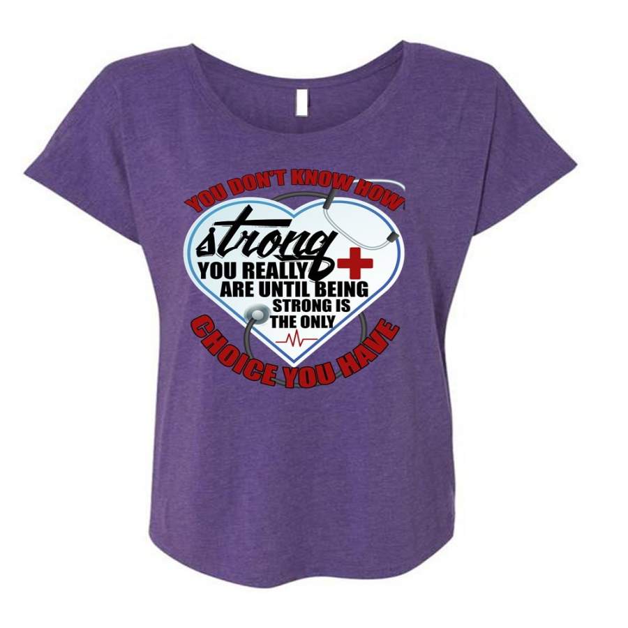 You Don’t Know How Strong T Shirt, Being A Nurse T Shirt, Cool Shirt (Ladies’ Triblend Dolman Sleeve)