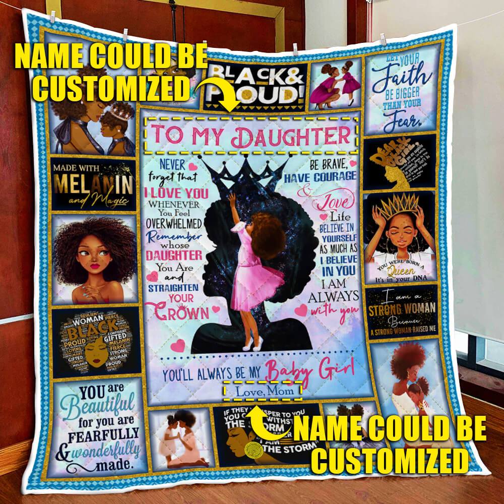 Personalized To Daughter. My Black Girl. Be Brave, Have Courage And Love Life Quilt Blanket