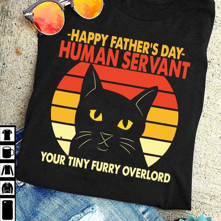 Black Cat Happy Father’s Day Human Servant Your Tiny Furry Overlord Vintage Graphic Unisex T Shirt, Sweatshirt, Hoodie Size S – 5XL