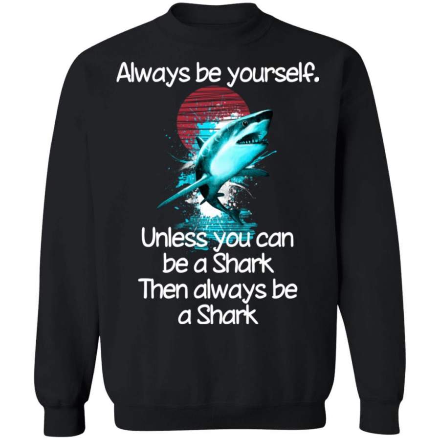 Always be a Shark Sweatshirt