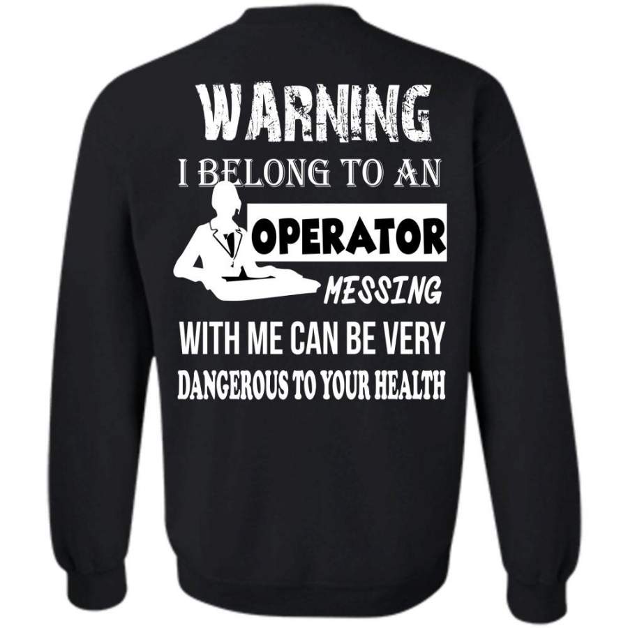 Can Be Very Dangerous To Your Health T Shirt, Being A Operator Sweatshirt
