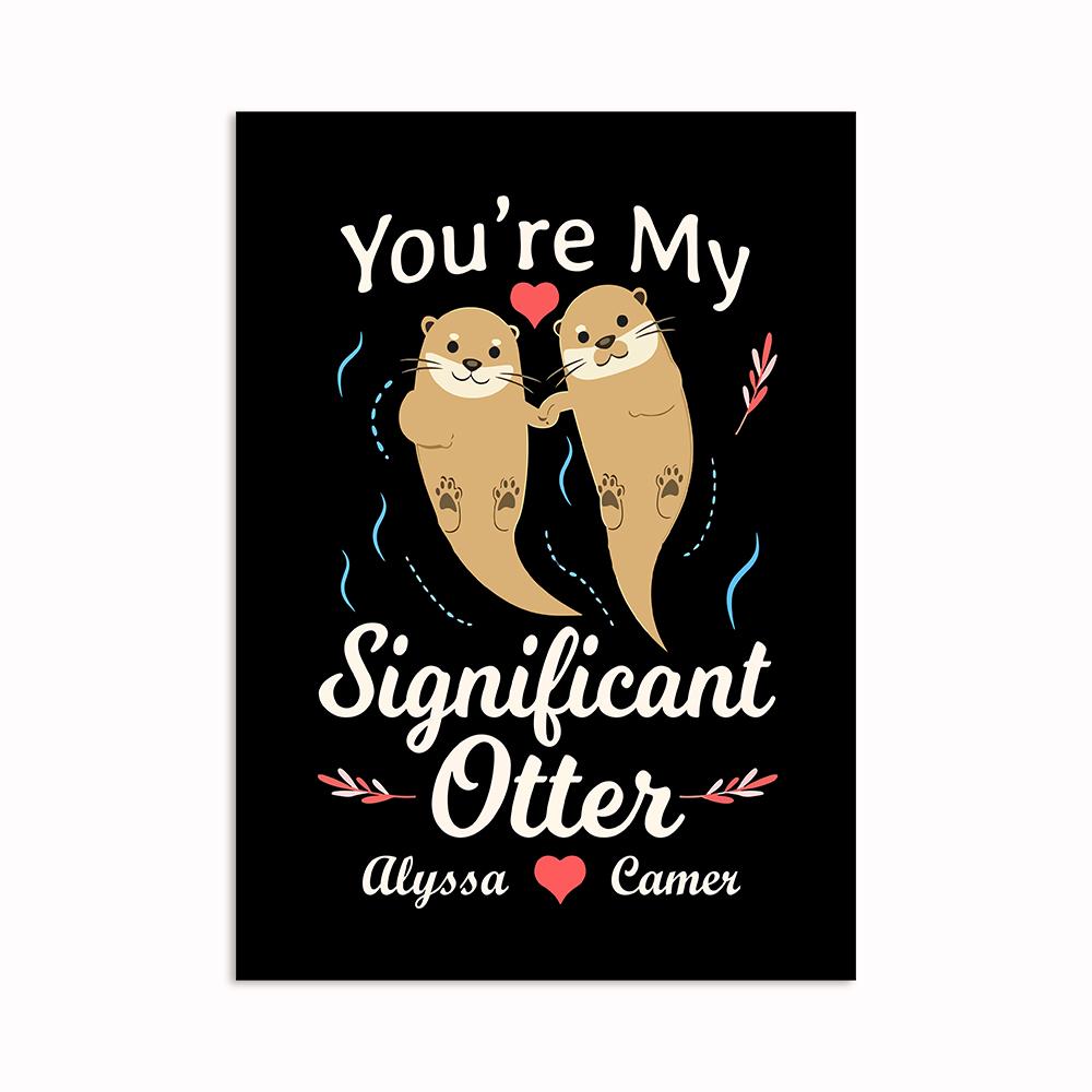 Custom Personalized Wall Art Poster Board Print Valentine Day Gift Ideas For Him Her Men Women Boyfriend Girlfriend Husband Wife Couple – You’re My Significant Otter HT301211 – PersonalizedWitch