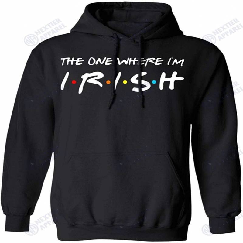 The One Where I’m Irish Hoodie