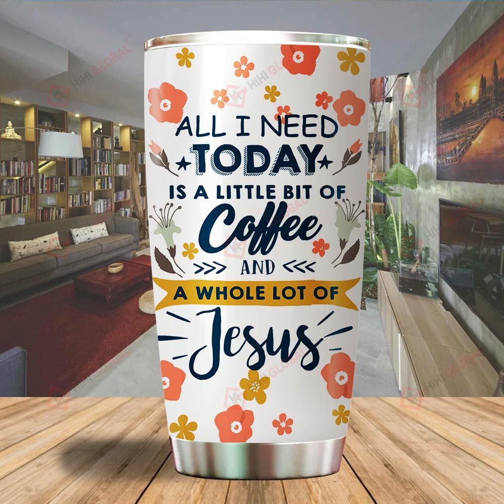 A All I Need Today Is A Little Bit Of Coffee And A Whole Lot Of Jesus Flower Tumbler All Over Printed Shirts Dh051301