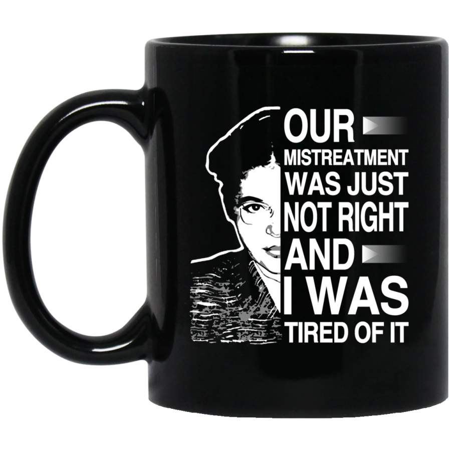 African American Coffee Mug Black Women Our Mistreatment Was Just Not Right And I Was Tired Of It 11oz – 15oz Black Mug