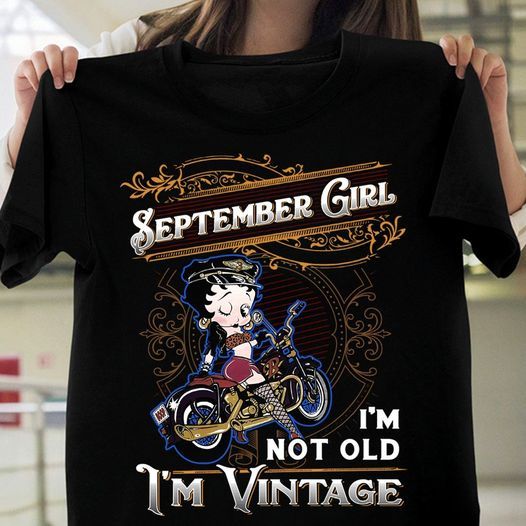 Betty Boop The girl september girl i’m not old i’m vintage T shirt hoodie sweater G95