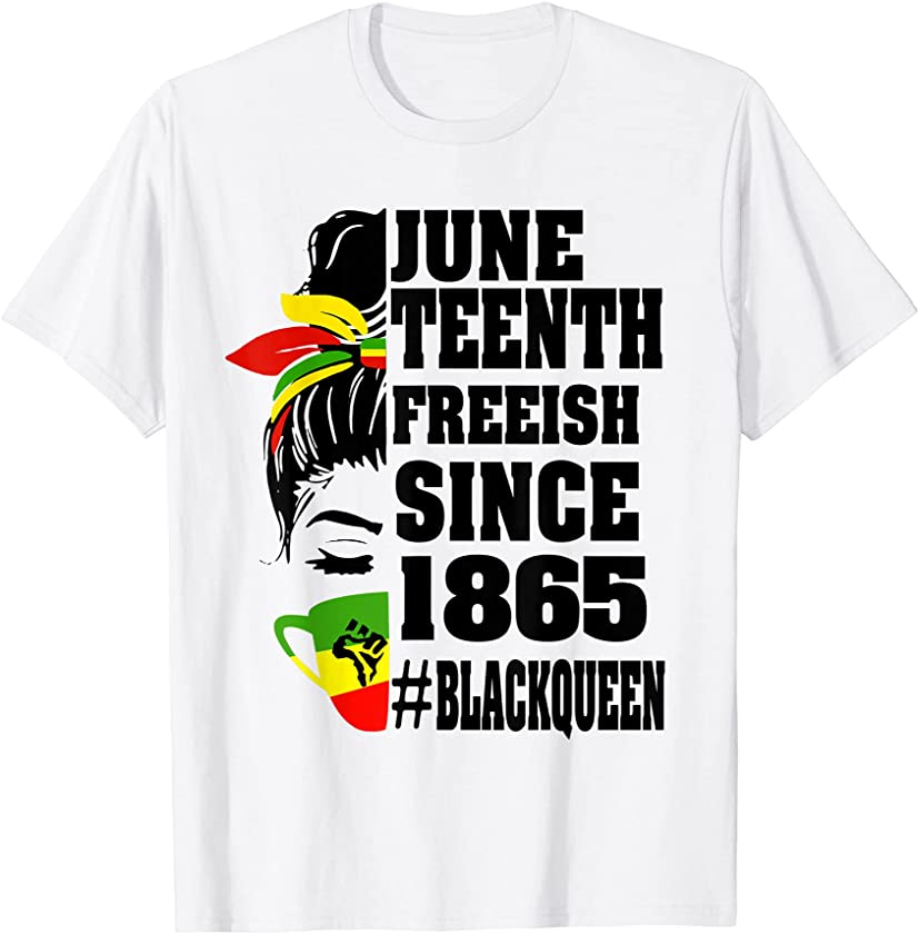 Messy Bun Juneteenth Freeish Since 1865 Melanin Black Queen T-Shirt