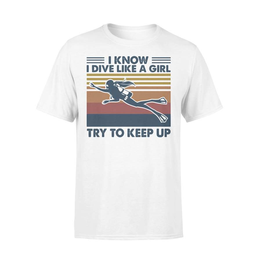 Scuba Diving I Know I Dive Like A Girl Try To Keep Up Vintage Retro T-shirt