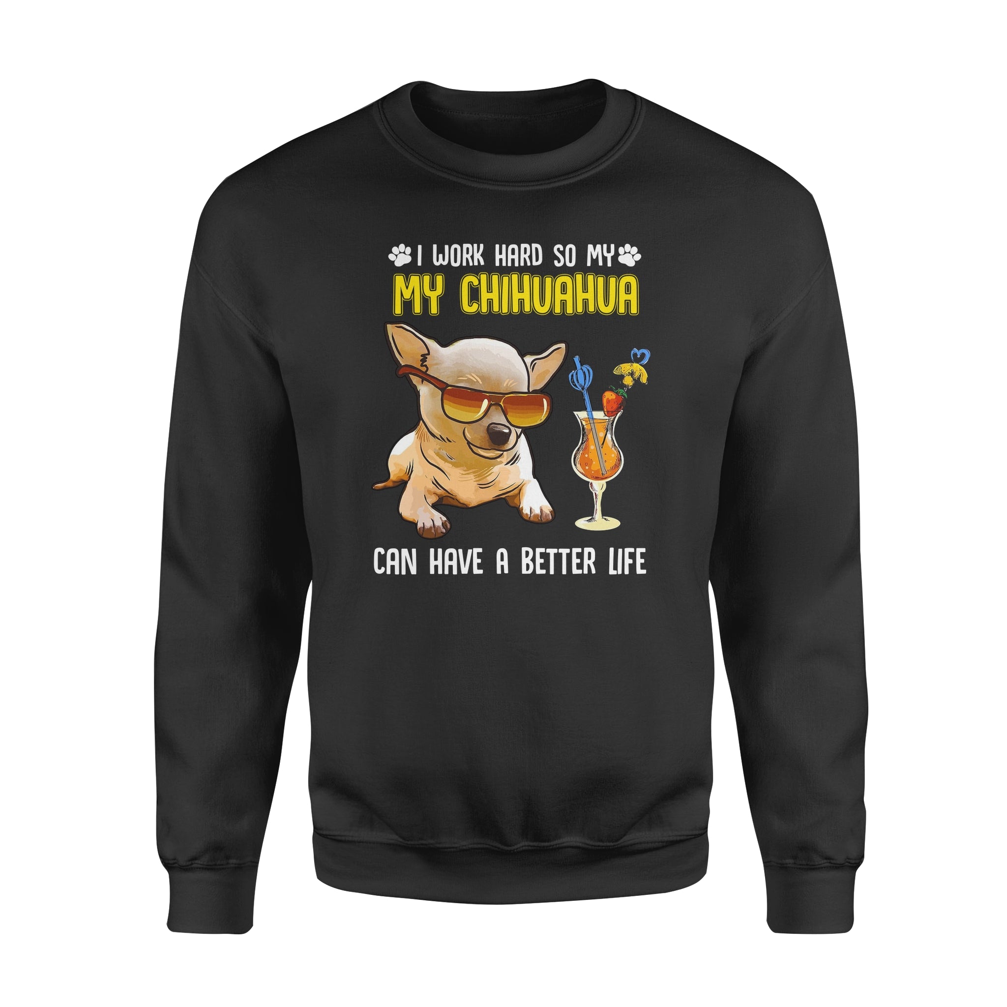 I Work Hard So My Chihuahua Can Have A Better Life Gift Dog Lovers – Premium Crew Neck Sweatshirt