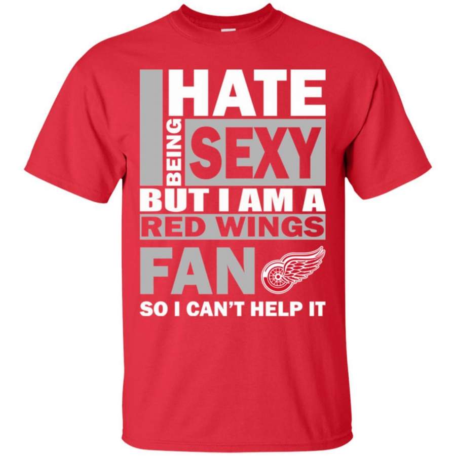 I Hate Being Sexy But I Am A Detroit Red Wings Fan T Shirt