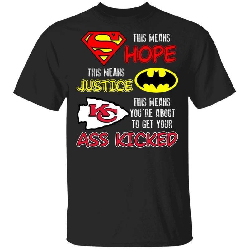 Superman Means Hope Batman Means Justice Kansas City Chiefs Means You’re About To Get Your Ass Kicked Shirt Funny Gift Pt10