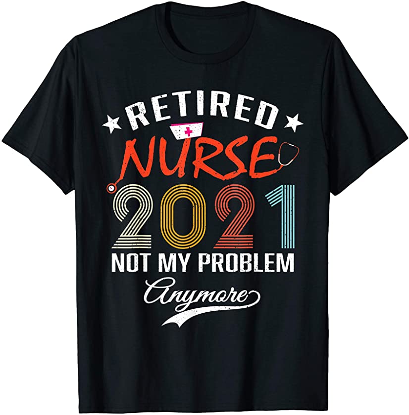 Vintage Retired Nurse 2021 Funny Retirement Humor Nursing T-Shirt