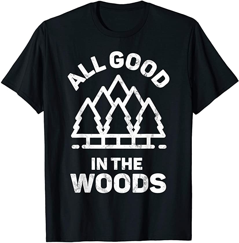 All Good in The Woods Camper Tshirt Summer Fishing WoodworkingCore