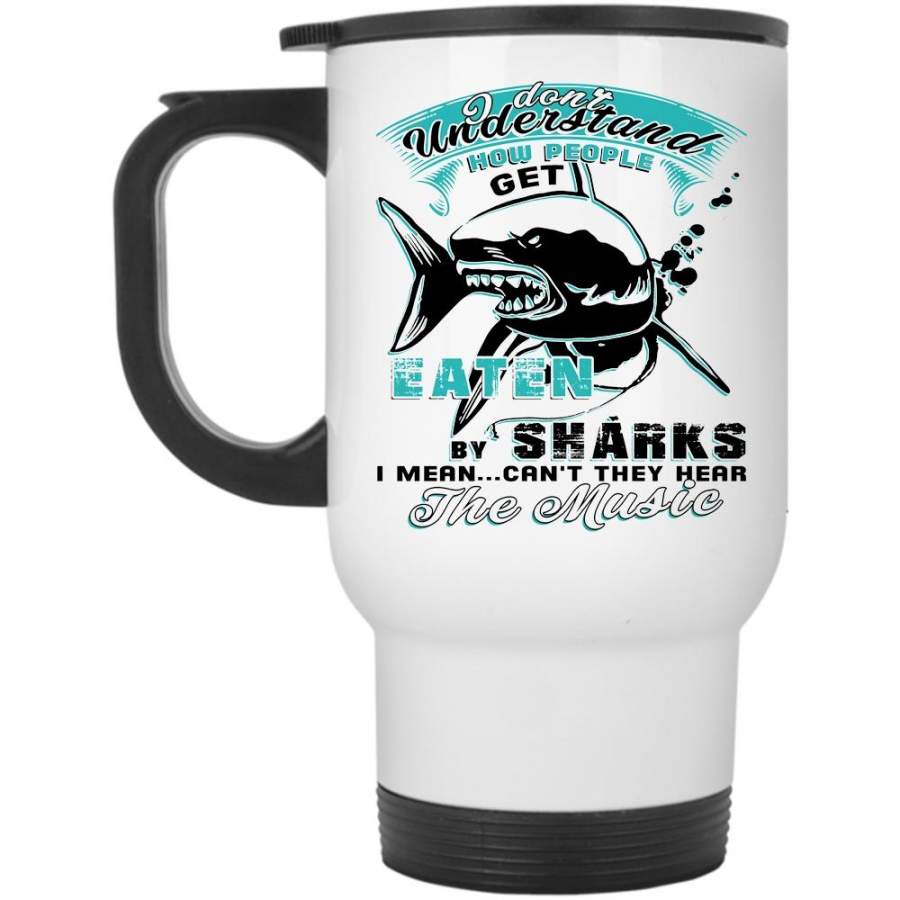 They Hear The Music Travel Mug, How People Get Eaten By Shark Mug