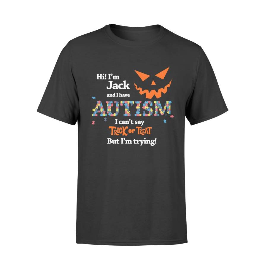Personalized Halloween Autism Awareness Gift Idea Hi Im JAck And I Have Autism I Can’t Say Trick Or Treat But Im Trying – Standard T-shirt