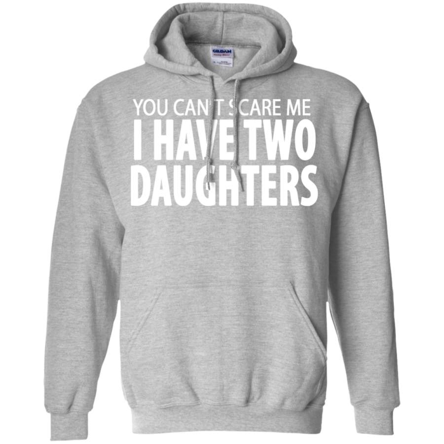 You Cant Scare Me I Have Two Daughters Hoodie