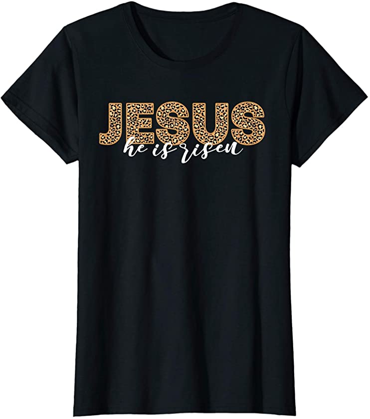 Womens Jesus Easter Gift He Is Risen Christian Mom Girls Leopard T-Shirt