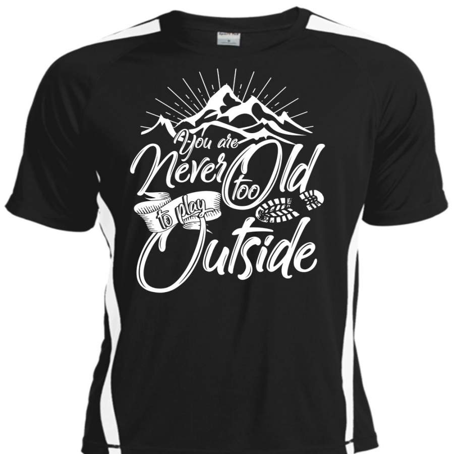 You Are Never Too Old To Play Outside T Shirt, Being A Hiker T Shirt, Cool Shirt