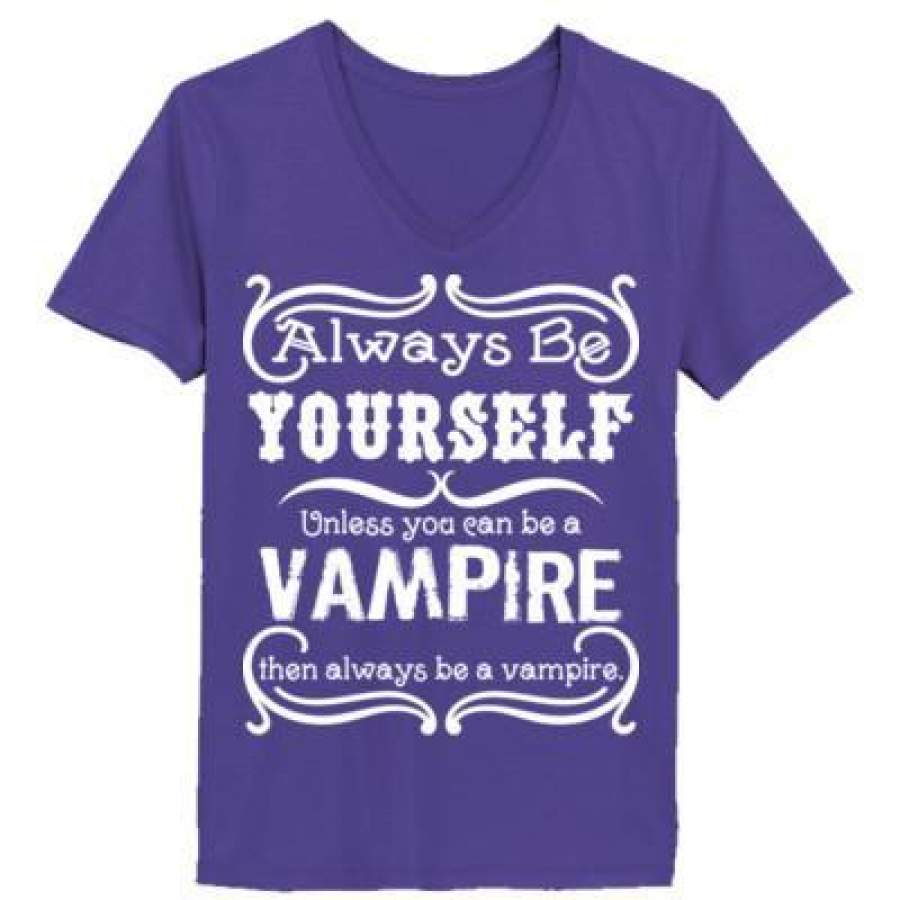 AGR Always Be Yourself Unless You Can Be A Vampire Then Always Be A Vampire – Ladies’ V-Neck T-Shirt