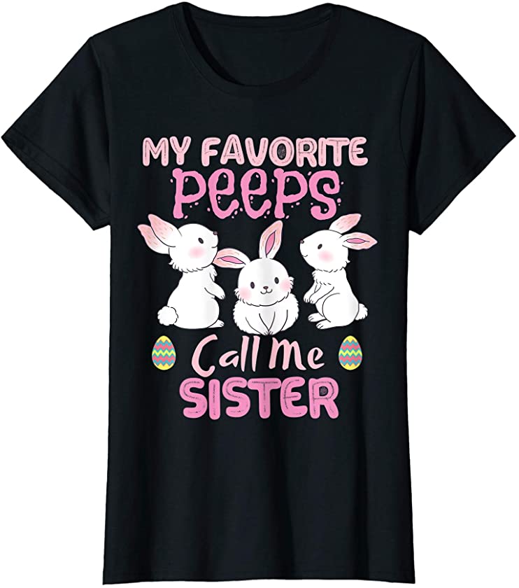 Womens My Favorite Peeps Call Me Sister Cute Easter Bunny T-Shirt