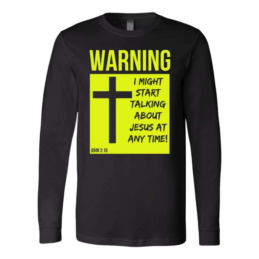 I might start talking about Jesus at anytime long sleeve shirt