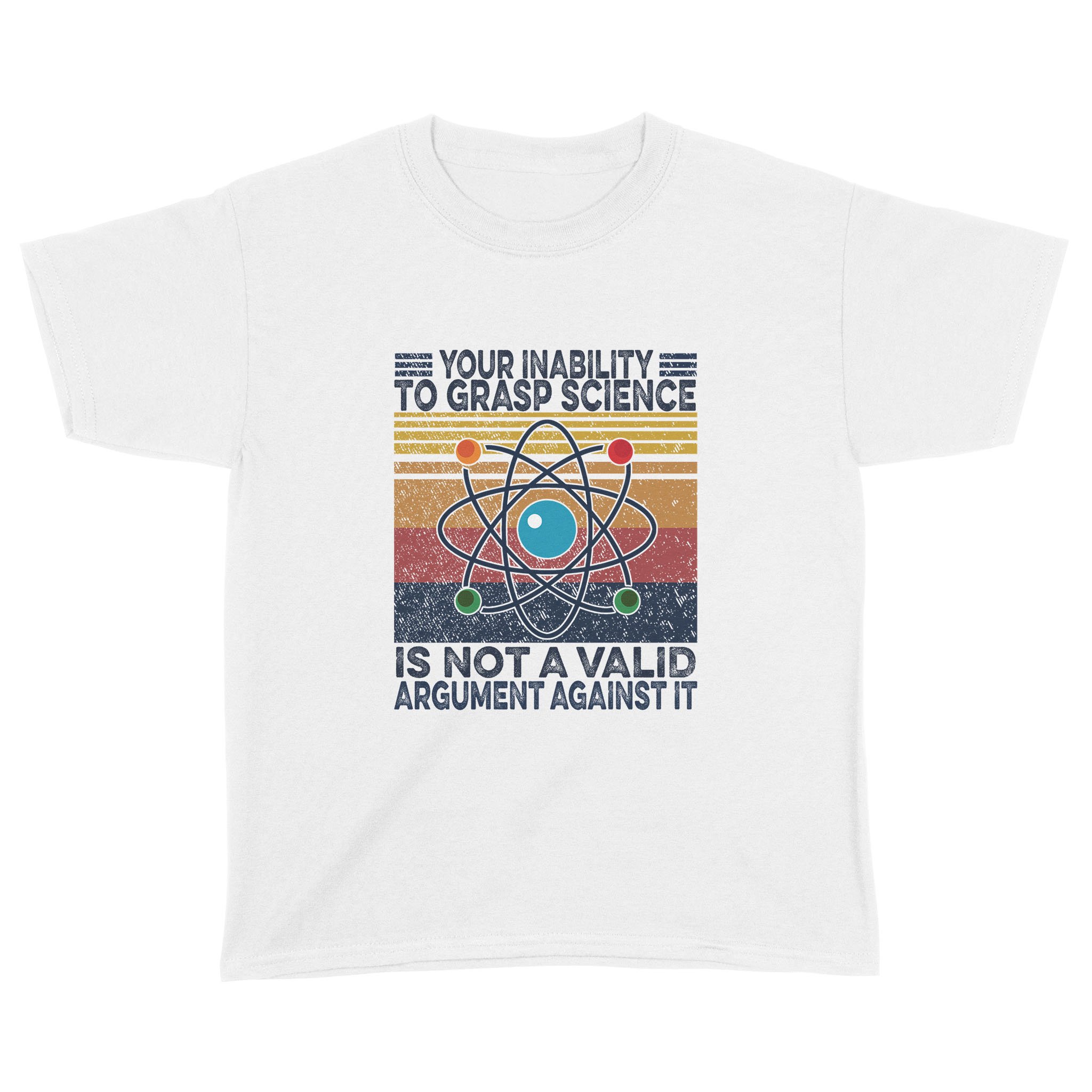 Your Inability To Grasp Science is Not A Valid Argument Against It Vintage Shirt – Standard Youth T-shirt