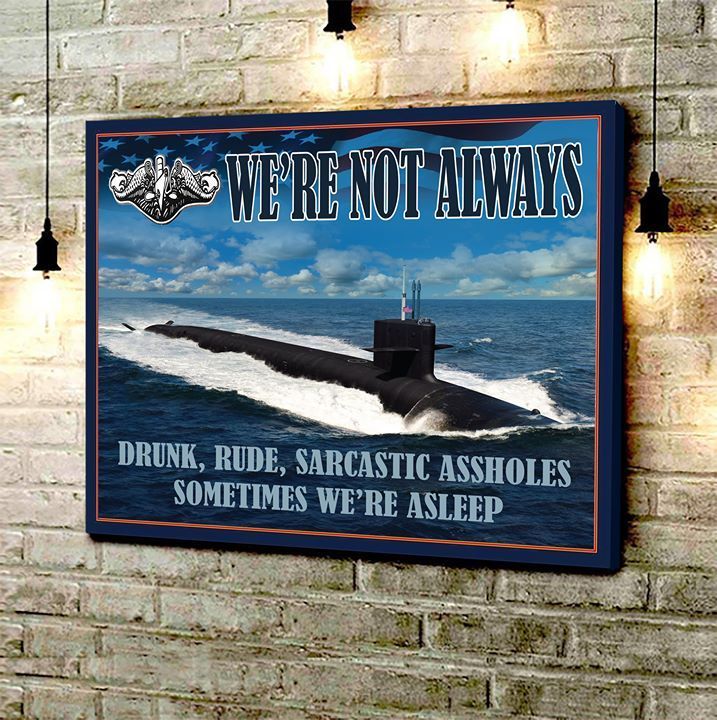 We’Re Not Always Drunk Rude Sarcastic Assholes Sometimes We’Re Asleep Submarine poster canvas