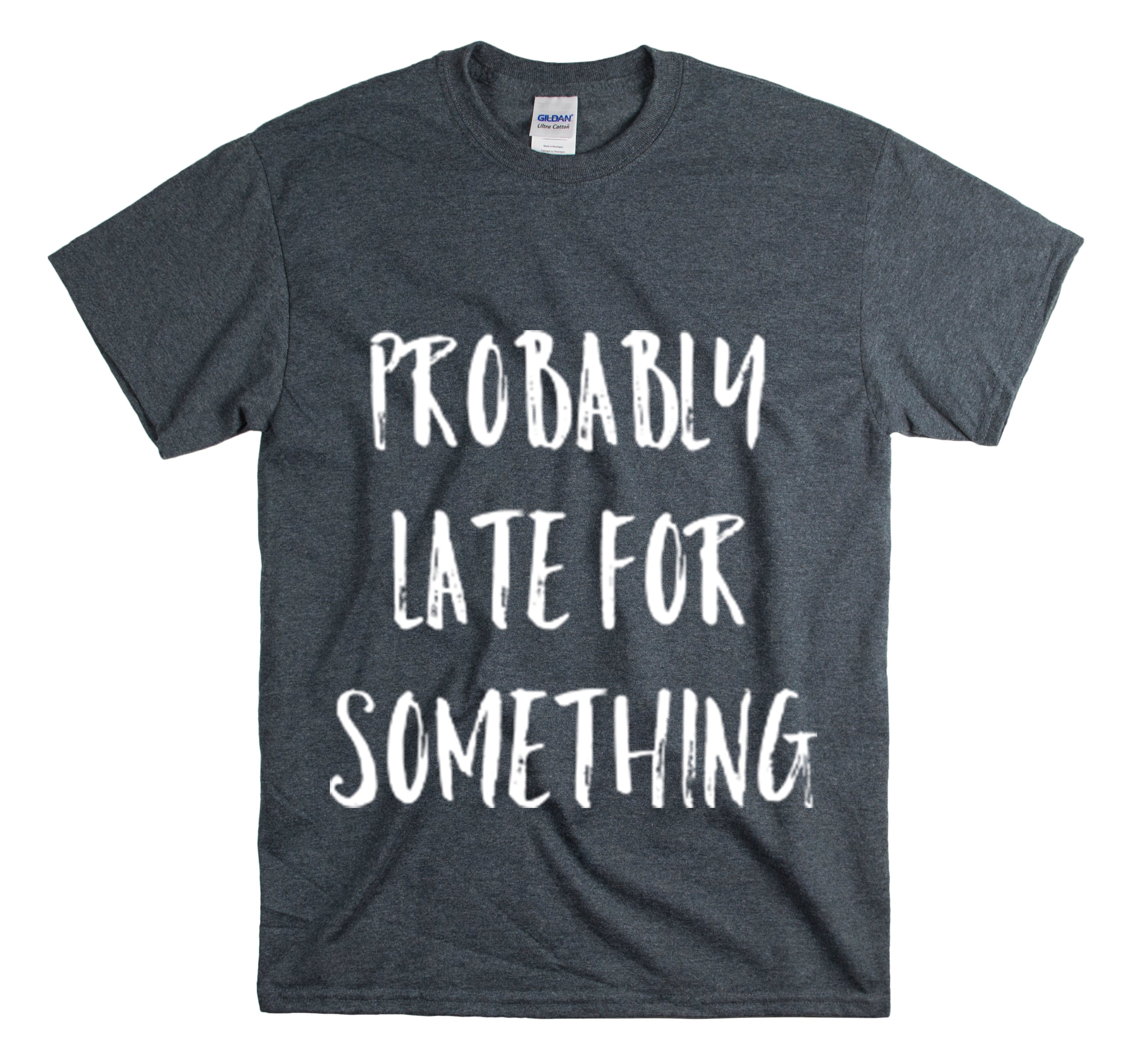 Shirt Funny Probably Late For Something Introvert Relatable Sarcasm T-Shirt Unisex Heavy Cotton Tee