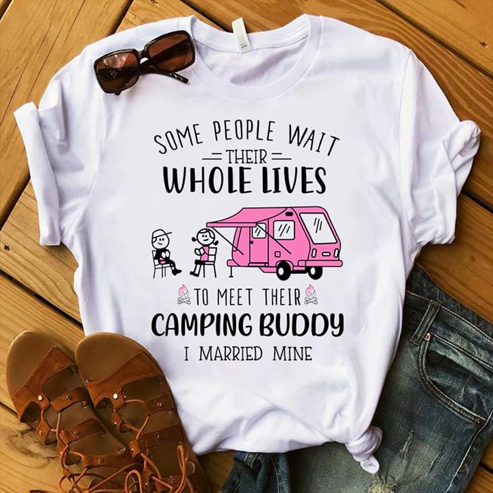 Some People That Wait Their Whole Life To Meet Their Camping Buddy I Married Mine Standard Men T-shirt