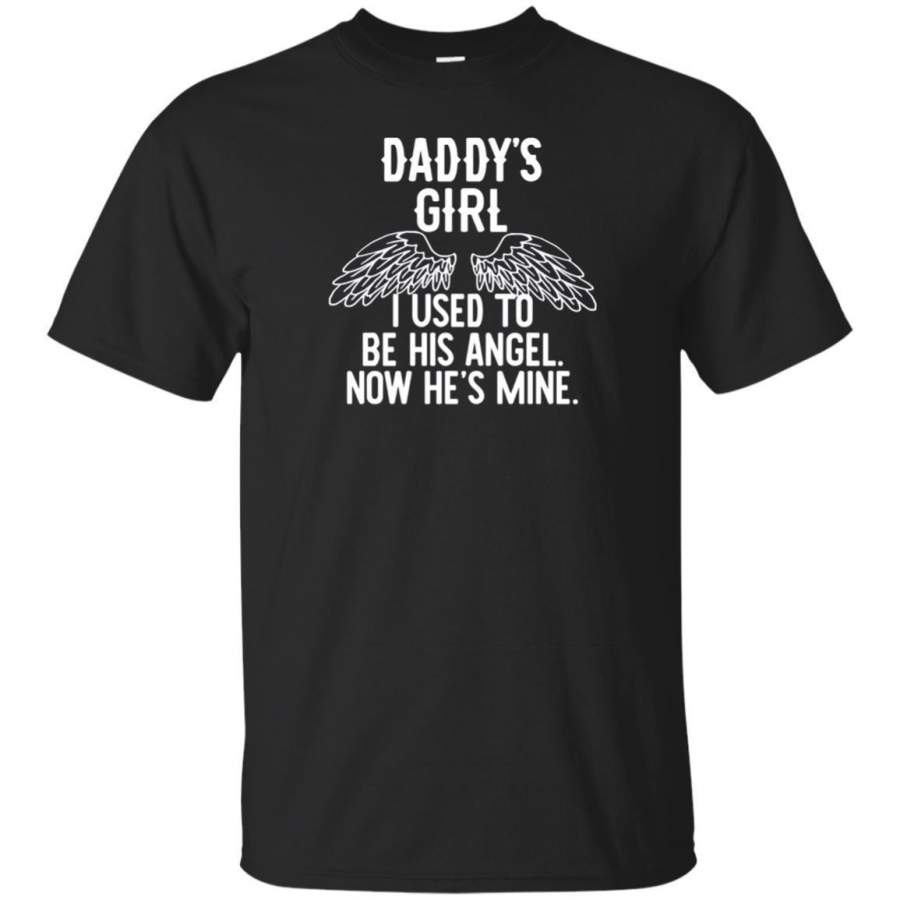 AGR Daddy’s Girl. I Used To Be His Angel, Now He’s Mine. T Shirt