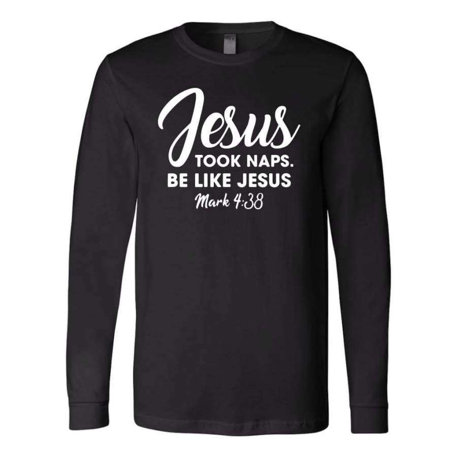 Jesus took naps be like Jesus long sleeve t-shirt | Christian apparel